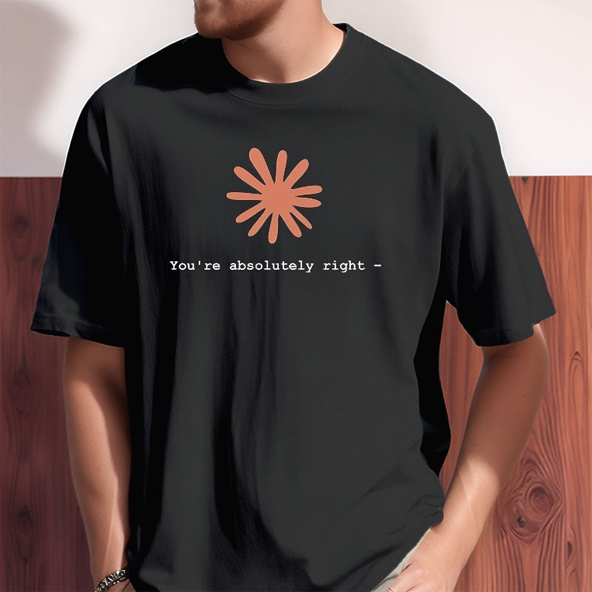 Claude AI Sycophancy T-Shirt | Artificial Intelligence "You're Absolutely Right" Humor Tee