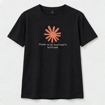 Claude Is My Boyfriend's Boyfriend T-Shirt | Claude AI Funny Relationship Tee