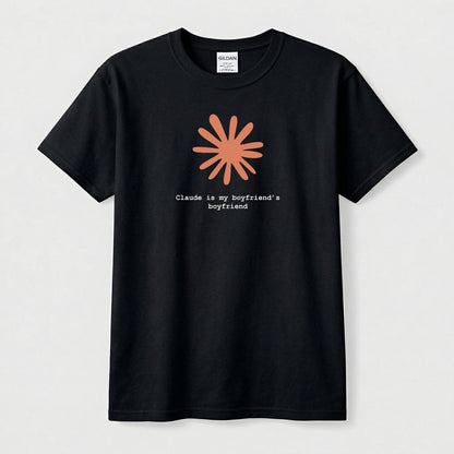 Claude Is My Boyfriend's Boyfriend T-Shirt | Claude AI Funny Relationship Tee