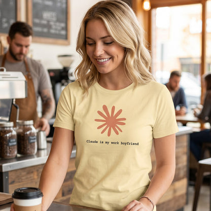 Claude Is My Work Boyfriend T-Shirt | Claude AI Funny Relationship Tee