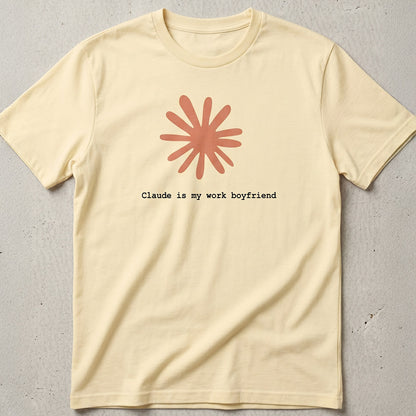 Claude Is My Work Boyfriend T-Shirt | Claude AI Funny Relationship Tee
